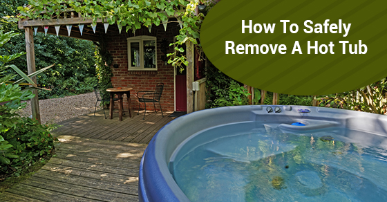 How To Safely Remove A Hot Tub