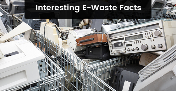 Interesting E-Waste Facts