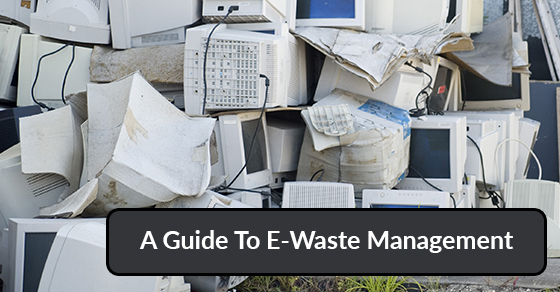 A Guide To E-Waste Management