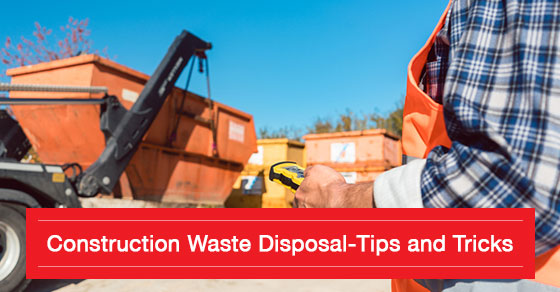 Construction Waste Disposal-Tips and Tricks