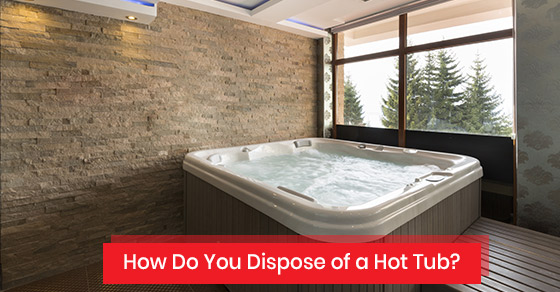 How to dispose of a hot tub?