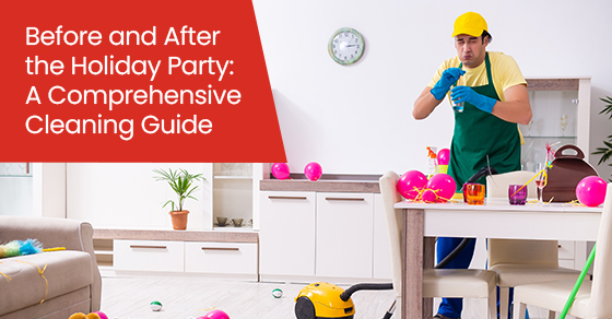 Before and after the holiday party: A comprehensive cleaning guide