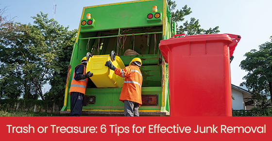 Trash or treasure: 6 tips for effective junk removal